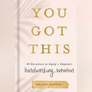 You Got This : 90 Devotions to Equip and Empower Hardworking Women